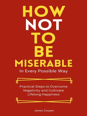 cover image of How Not to Be Miserable in Every Possible Way